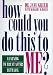 How Could You Do This to Me? (Hardcover) by Jane Greer