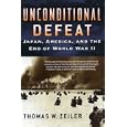 Unconditional Defeat: Japan, America, and the End of World War II (Total War, No. 2) by Thomas W. Zeiler