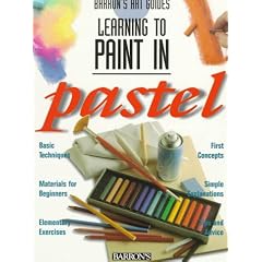 Guide to Start Painting in Pastels (Barron's Learning to Paint)
