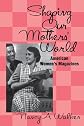 Shaping Our Mothers' World: American Women's Magazines (Studies in Popular Culture)