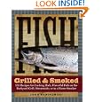 Fish Grilled and Smoked: 150 Recipes for Cooking Rich, Flavorful Fish on the Backyard... by John Manikowski