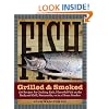 Fish Grilled & Smoked: 150 Recipes for Cooking Rich, Flavorful Fish on the Backyard Grill, Streamside, or in a Home Smoker
