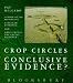 Crop Circles: Conclusive Evidence? Crop Circles: Conclusive Evidence?