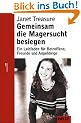 Gemeinsam die Magersucht besiegen: Ein Leitfaden f�r Betroffene, Freunde und Angeh�rige
