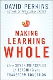 Making Learning Whole: How Seven Principles of Teaching Can Transform Education