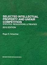 Selected Intellectual Property and Unfair Competition, Statutes, Regulations and Treaties, 2012 (Selected Statutes)