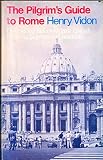 The pilgrim's guide to Rome : discovering links with past English-speaking pilgrims and residents