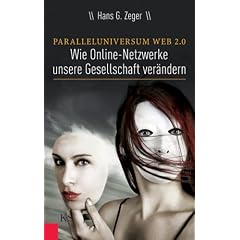 Paralleluniversum Web 2.0: Wie Online-Netzwerke unsere Gesellschaft ver�ndern