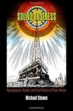 Sound Business: Newspapers, Radio, and the Politics of New Media (American Business, Politics, and Society)