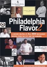 Philadelphia Flavor 2: A Second Helping of All New Restaurant Recipes from the City and the Suburbs