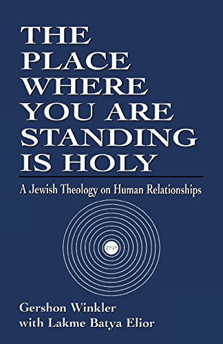 The Place Where You are Standing is Holy: A Jewish Theology on Human Relationships