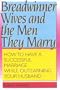 Breadwinner Wives and the Men They Marry: How to Have a Successful Marriage While Outearning Your Husband