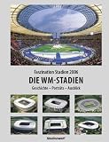 Faszination Stadion 2006 - Die WM-Stadien - Geschichte - Portr&auml;ts - Ausblick - Stefan Diener, Ingo Partecka