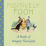 Positively Pooh : a book of happy thoughts