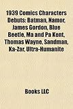 1939 Comics Characters Debuts: Batman, Namor, James Gordon, Blue Beetle, Ma and Pa Kent, Thomas Wayne, Sandman, Ka-Zar, Ultra-Humanite-