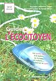 Le guide de l'écocitoyen : Vivre vert à la maison, au jardin, sur la route Le guide de l'écocitoyen : Vivre vert à la maison, au jardin, sur la route