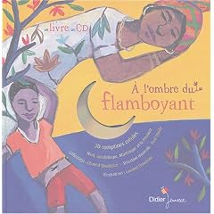 A l'ombre du flamboyant : 30 comptines cr�oles : Ha�ti, Guadeloupe, Martinique et la R�union (1CD audio)
