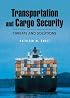Transportation and Cargo Security: Threats and Solutions