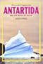 Antartida, Mas Alla Del Fin Del Mundo (Spanish Edition)