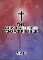 The New Catholic Answer Bible: The New American Bible