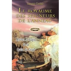 Le Royaume des Seigneurs de l'anneau : Mythes et Magie de la Qu�te du Graal