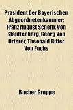 Produkt-Bild: Prasident Der Bayerischen Abgeordnetenkammer: Franz August Schenk Von Stauffenberg, Georg Von Orterer, Theobald Ritter Von Fuchs