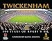 Twickenham: 100 Years of Rugby's HQ