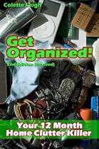 Click to Download Free Kindle Book -> Get Organized! Your 12 Month Home Clutter Killer Guide : 2nd Edition (Revised) : Organizing The House, Decluttering And How To Clean Your Home To Perfection