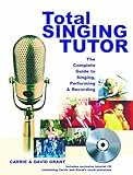 Total singing tutor : the complete guide to singing, performing & recording