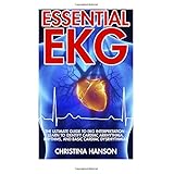 essential ekg the ultimate guide to ekg interpretation learn to identify cardiac arrhythmia rhythms and basic