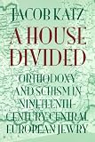A House Divided: Orthodoxy and Schism in Nineteenth-Century Central European Jewry