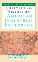 Strategy and Structure: Chapters in the History of the American Industrial Enterprise