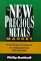 The New Precious Metals Market: How the Changes in Fundamentals Are Creating Extraordinary Profit Opportunities