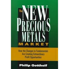 The New Precious Metals Market: How the Changes in Fundamentals Are Creating Extraordinary Profit Opportunities