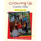 Growing Up Cavity Free: A Parent's Guide to Prevention by  Stephen J. Moss