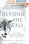 Beyond the Wall: Exploring George R. R. Martin's A Song of Ice and Fire, From A Game of Thrones to A Dance with Dragons