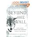 Beyond the Wall: Exploring George R. R. Martin's A Song of Ice and Fire, From A Game of Thrones to A Dance with Dragons