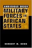 Ambiguous Order: Military Forces In African States