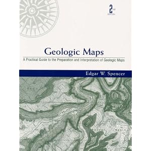 Geologic Maps: A Practical Guide to the Preparation and Interpretation of Geologic Maps (2nd Edition)