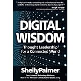 Digital Wisdom: Thought Leadership for a Connected World (Shelly Palmer Digital Living)