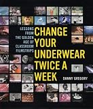 Change Your Underwear Twice a Week: Lessons from the Golden Age of Classroom Filmstrip