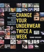 Change Your Underwear Twice a Week: Lessons from the Golden Age of Classroom Filmstrip