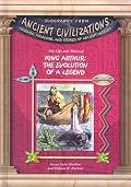 The Life and Times of King Arthur: The Evolution of the Legend (Biography from Ancient Civilizations)