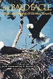 The Bald Eagle: Haunts and Habits of a Wilderness Monarch