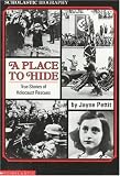 A Place To Hide: True Stories Of Holocaust Rescues (Scholastic Biography)