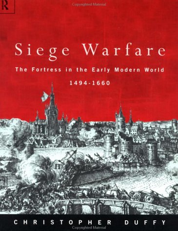 Siege Warfare: Fortress in the Early Modern World, 1494-1660 v.1: Fortress in the Early Modern World, 1494-1660 Vol 1