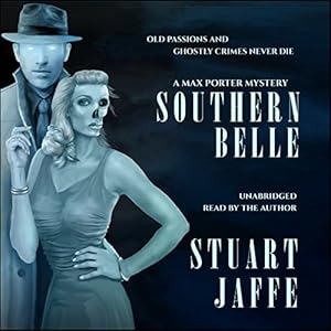 Southern Belle: A Max Porter Paranormal Mystery, Book 3 | [Stuart Jaffe]