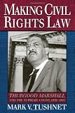 Making Civil Rights Law: Thurgood Marshall and the Supreme Court, 1936-1961