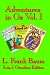 Adventures in Oz Vol. I: The Wonderful Wizard of Oz, The Marvelous Land of Oz, Ozma of Oz