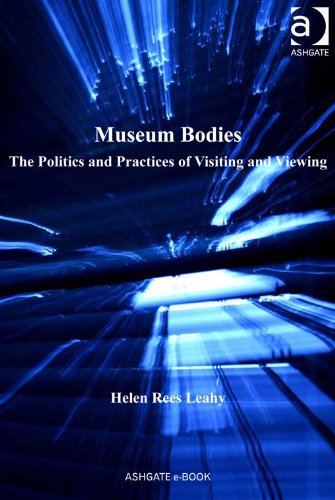Museum Bodies: The Politics and Practices of Visiting and Viewing